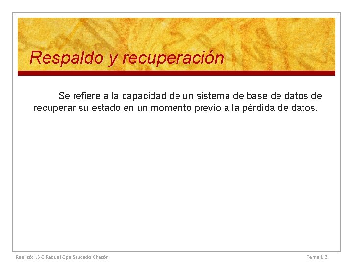 Respaldo y recuperación Se refiere a la capacidad de un sistema de base de Respaldo y recuperación Se refiere a la capacidad de un sistema de base de