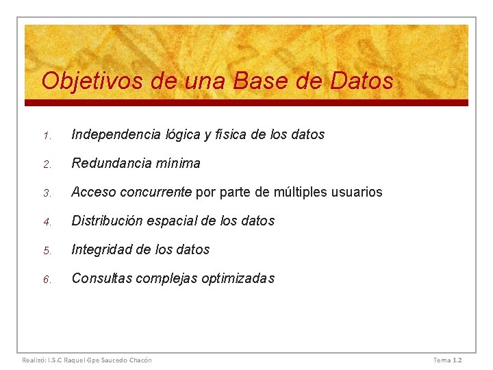 Objetivos de una Base de Datos 1. Independencia lógica y física de los datos Objetivos de una Base de Datos 1. Independencia lógica y física de los datos