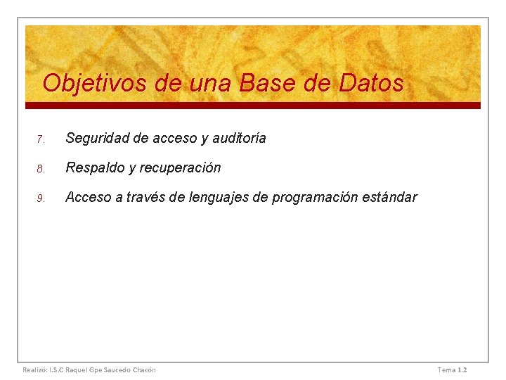 Objetivos de una Base de Datos 7. Seguridad de acceso y auditoría 8. Respaldo Objetivos de una Base de Datos 7. Seguridad de acceso y auditoría 8. Respaldo