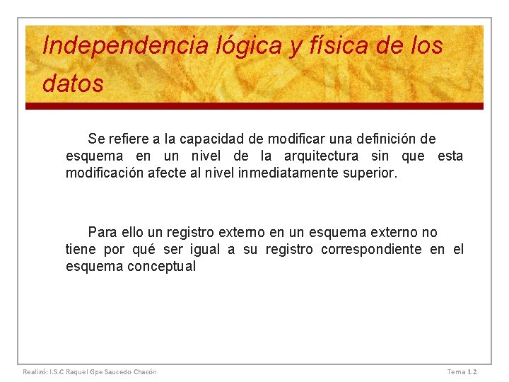 Independencia lógica y física de los datos Se refiere a la capacidad de modificar Independencia lógica y física de los datos Se refiere a la capacidad de modificar