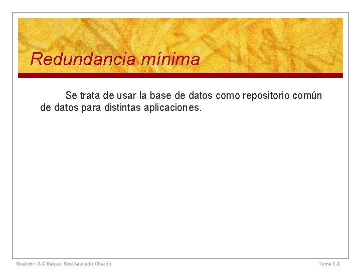 Redundancia mínima Se trata de usar la base de datos como repositorio común de Redundancia mínima Se trata de usar la base de datos como repositorio común de