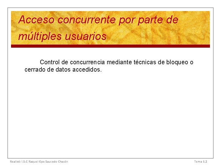 Acceso concurrente por parte de múltiples usuarios Control de concurrencia mediante técnicas de bloqueo Acceso concurrente por parte de múltiples usuarios Control de concurrencia mediante técnicas de bloqueo