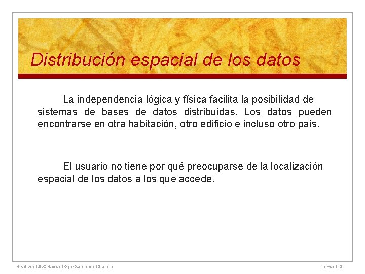 Distribución espacial de los datos La independencia lógica y física facilita la posibilidad de Distribución espacial de los datos La independencia lógica y física facilita la posibilidad de