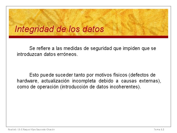 Integridad de los datos Se refiere a las medidas de seguridad que impiden que Integridad de los datos Se refiere a las medidas de seguridad que impiden que