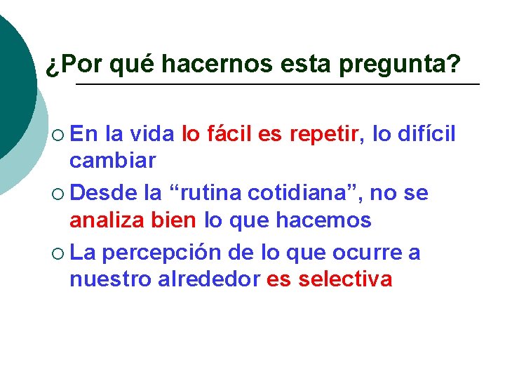 ¿Por qué hacernos esta pregunta? ¡ En la vida lo fácil es repetir, lo