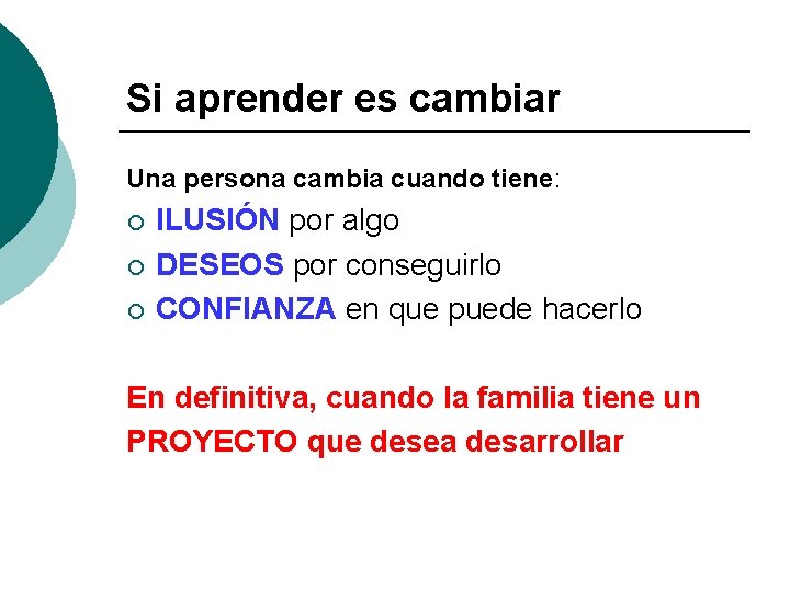 Si aprender es cambiar Una persona cambia cuando tiene: ¡ ¡ ¡ ILUSIÓN por