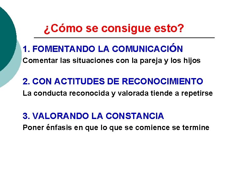¿Cómo se consigue esto? 1. FOMENTANDO LA COMUNICACIÓN Comentar las situaciones con la pareja