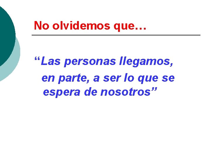 No olvidemos que… “Las personas llegamos, en parte, a ser lo que se espera