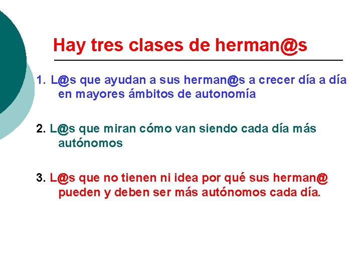 Hay tres clases de herman@s 1. L@s que ayudan a sus herman@s a crecer