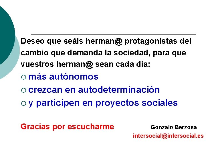 Deseo que seáis herman@ protagonistas del cambio que demanda la sociedad, para que vuestros