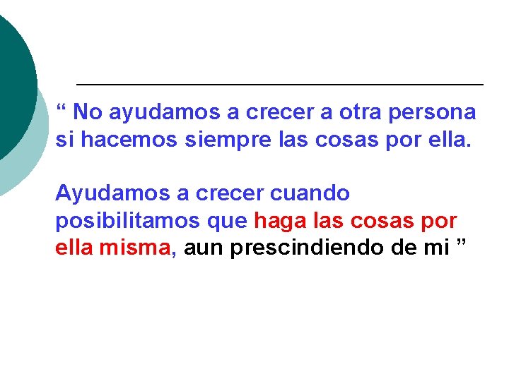 “ No ayudamos a crecer a otra persona si hacemos siempre las cosas por