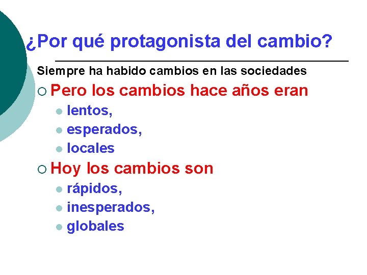¿Por qué protagonista del cambio? Siempre ha habido cambios en las sociedades ¡ Pero