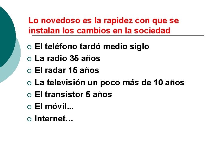 Lo novedoso es la rapidez con que se instalan los cambios en la sociedad
