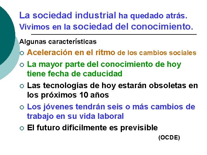 La sociedad industrial ha quedado atrás. Vivimos en la sociedad del conocimiento. Algunas características