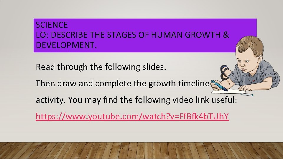 SCIENCE LO: DESCRIBE THE STAGES OF HUMAN GROWTH & DEVELOPMENT. Read through the following