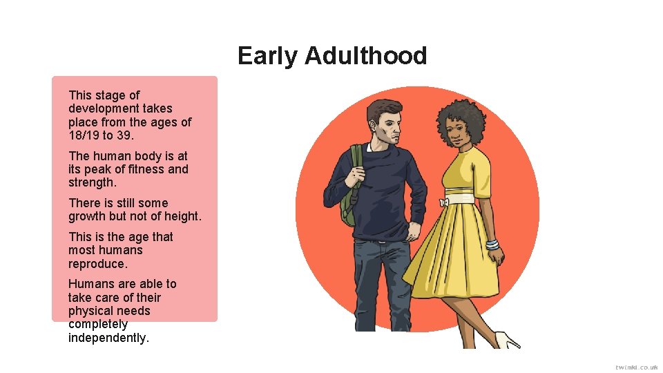 Early Adulthood This stage of development takes place from the ages of 18/19 to