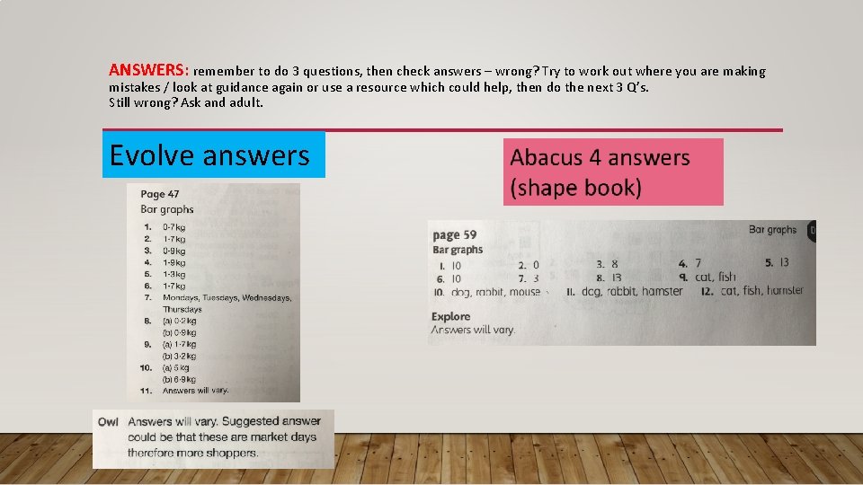 ANSWERS: remember to do 3 questions, then check answers – wrong? Try to work