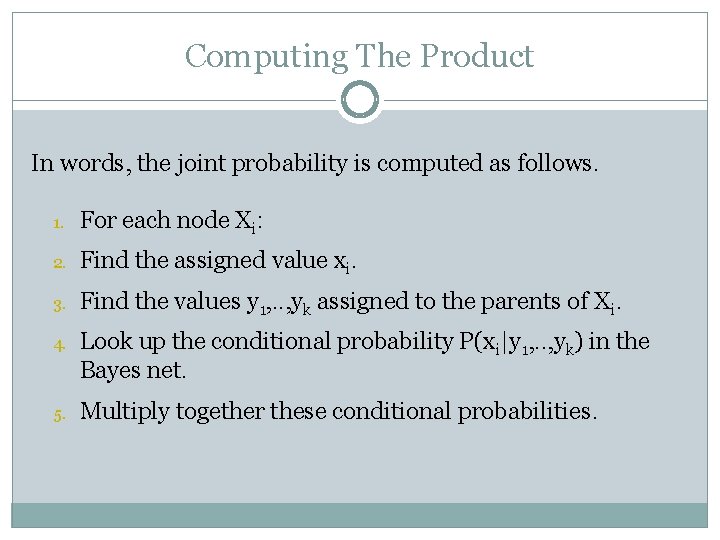 Computing The Product In words, the joint probability is computed as follows. 1. For