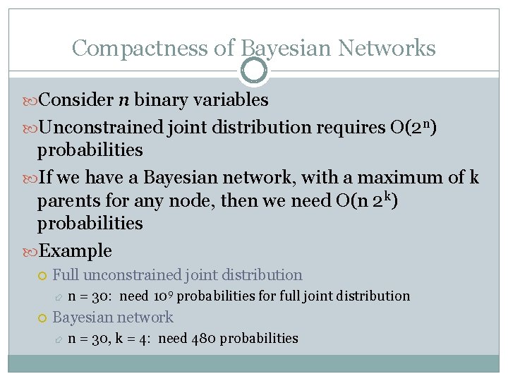 Compactness of Bayesian Networks Consider n binary variables Unconstrained joint distribution requires O(2 n)