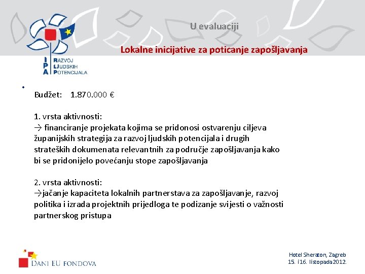  U evaluaciji Lokalne inicijative za poticanje zapošljavanja • Budžet: 1. 870. 000 €