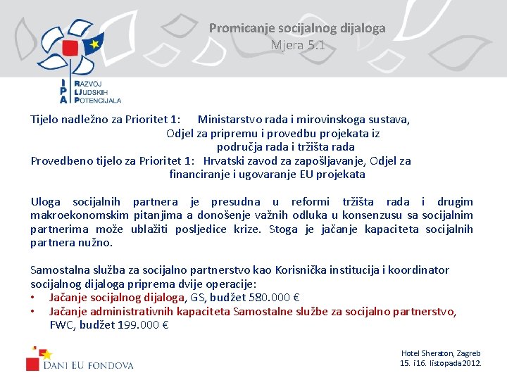 Promicanje socijalnog dijaloga Mjera 5. 1 Tijelo nadležno za Prioritet 1: Ministarstvo rada i