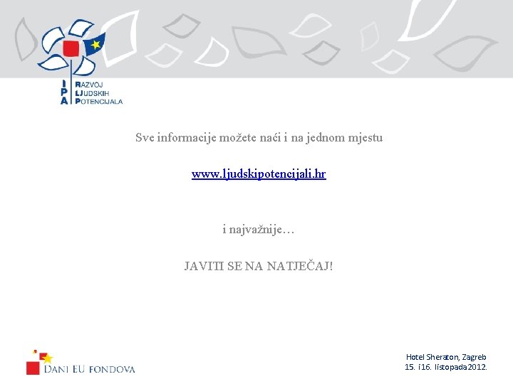 Sve informacije možete naći i na jednom mjestu www. ljudskipotencijali. hr i najvažnije… JAVITI