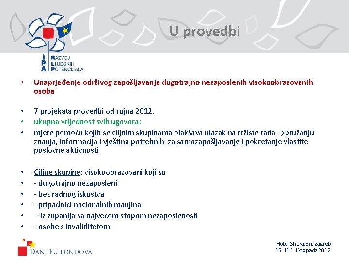 U provedbi • Unaprjeđenje održivog zapošljavanja dugotrajno nezaposlenih visokoobrazovanih osoba • • • 7