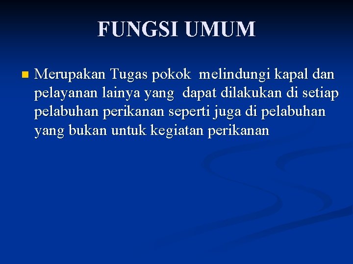 FUNGSI UMUM n Merupakan Tugas pokok melindungi kapal dan pelayanan lainya yang dapat dilakukan