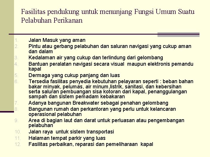 Fasilitas pendukung untuk menunjang Fungsi Umum Suatu Pelabuhan Perikanan 1. 2. 3. 4. 5.