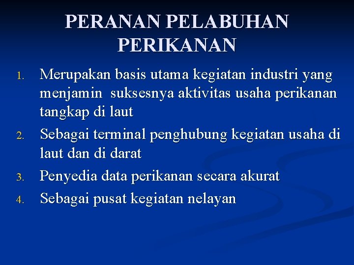 PERANAN PELABUHAN PERIKANAN 1. 2. 3. 4. Merupakan basis utama kegiatan industri yang menjamin