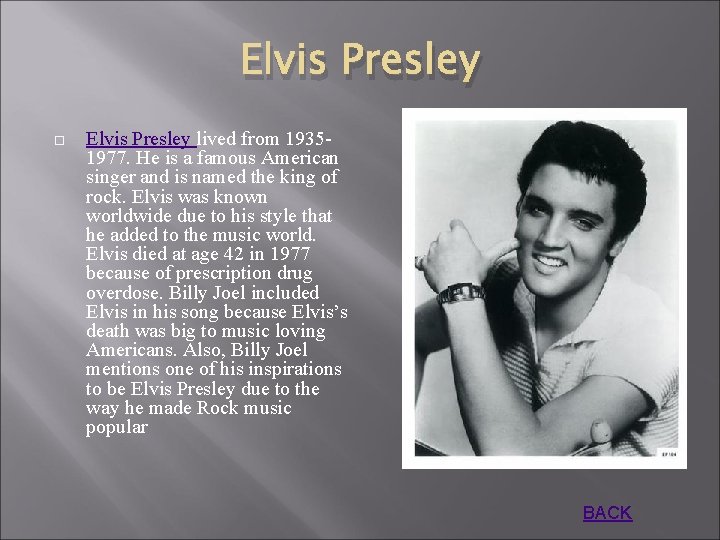 Elvis Presley lived from 19351977. He is a famous American singer and is named