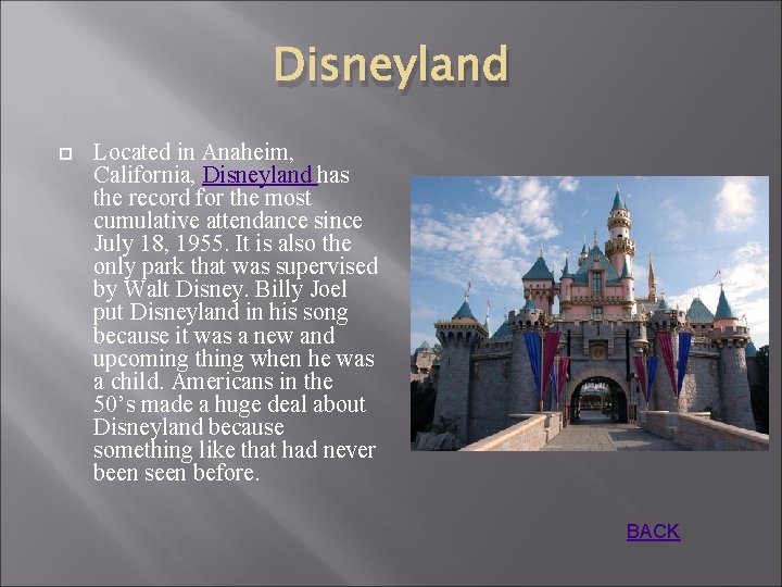 Disneyland Located in Anaheim, California, Disneyland has the record for the most cumulative attendance