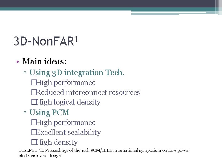 3 D-Non. FAR 1 • Main ideas: ▫ Using 3 D integration Tech. �High 3 D-Non. FAR 1 • Main ideas: ▫ Using 3 D integration Tech. �High