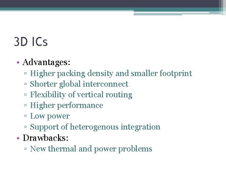 3 D ICs • Advantages: ▫ ▫ ▫ Higher packing density and smaller footprint 3 D ICs • Advantages: ▫ ▫ ▫ Higher packing density and smaller footprint