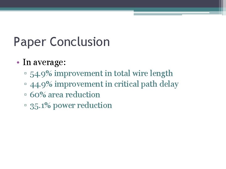 Paper Conclusion • In average: ▫ ▫ 54. 9% improvement in total wire length Paper Conclusion • In average: ▫ ▫ 54. 9% improvement in total wire length