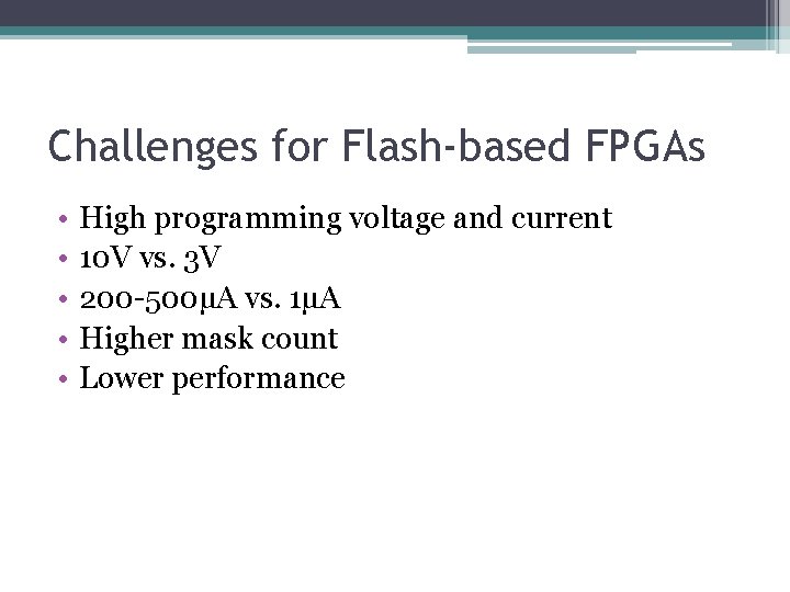 Challenges for Flash-based FPGAs • • • High programming voltage and current 10 V Challenges for Flash-based FPGAs • • • High programming voltage and current 10 V