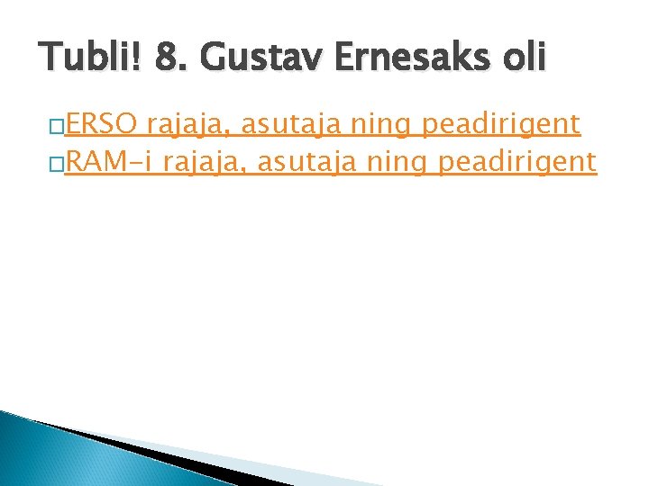 Tubli! 8. Gustav Ernesaks oli �ERSO rajaja, asutaja ning peadirigent �RAM-i rajaja, asutaja ning