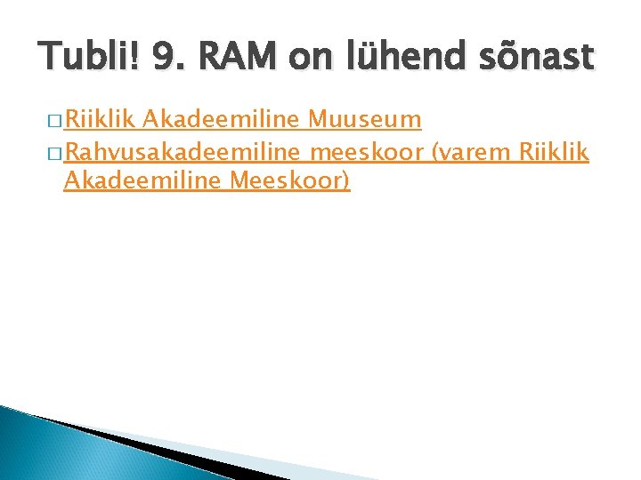 Tubli! 9. RAM on lühend sõnast � Riiklik Akadeemiline Muuseum � Rahvusakadeemiline meeskoor (varem