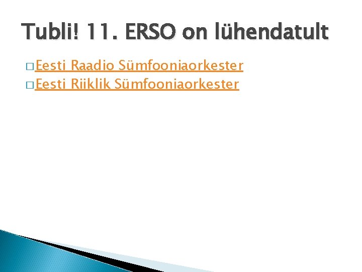 Tubli! 11. ERSO on lühendatult � Eesti Raadio Sümfooniaorkester � Eesti Riiklik Sümfooniaorkester 