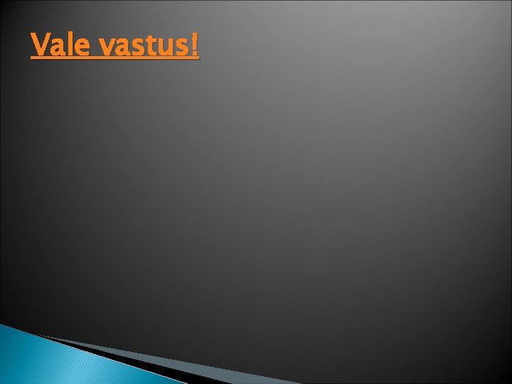 Vale vastus! 