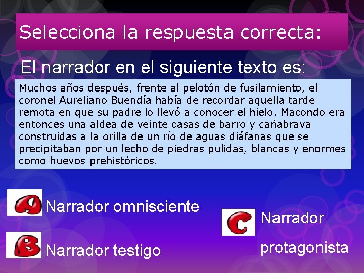 Selecciona la respuesta correcta: El narrador en el siguiente texto es: Muchos años después,