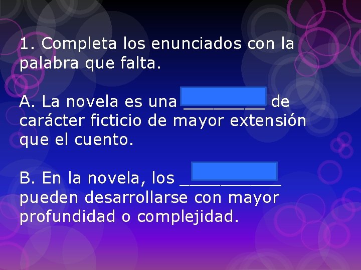 1. Completa los enunciados con la palabra que falta. Narración A. La novela es