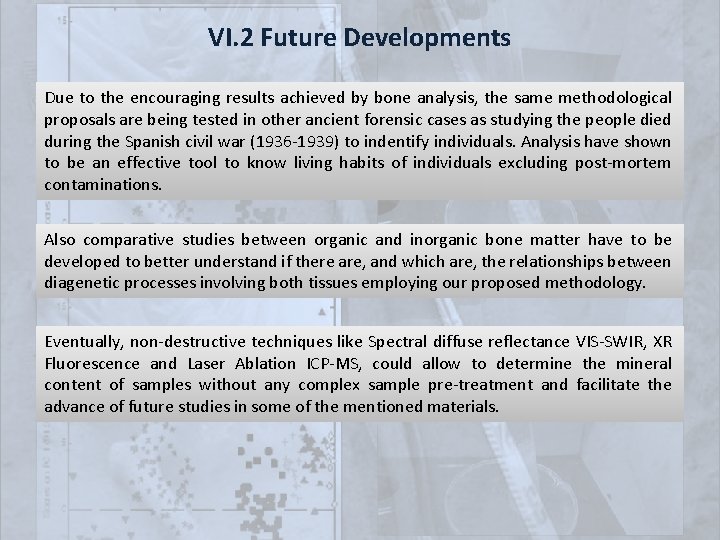 VI. 2 Future Developments Due to the encouraging results achieved by bone analysis, the