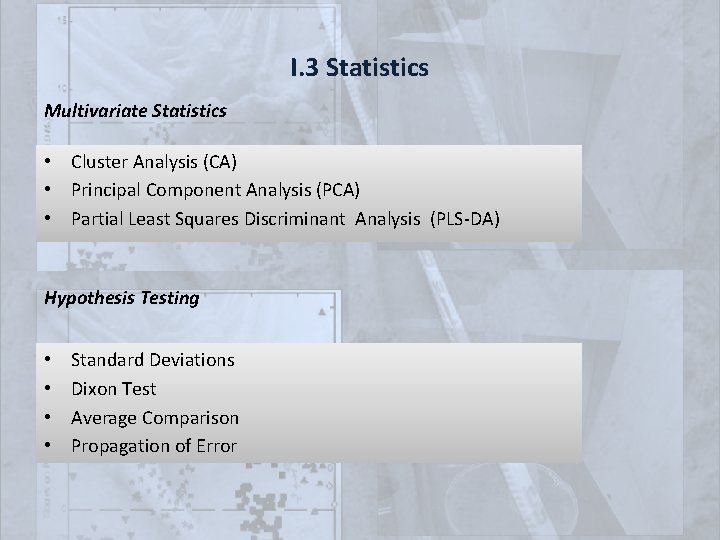 I. 3 Statistics Multivariate Statistics • Cluster Analysis (CA) • Principal Component Analysis (PCA)