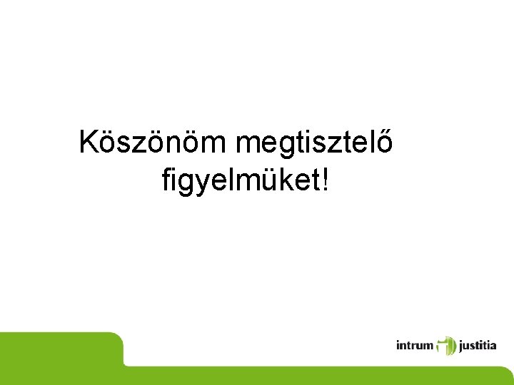 Köszönöm megtisztelő figyelmüket! 