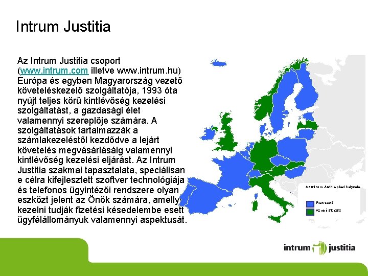 Intrum Justitia Az Intrum Justitia csoport (www. intrum. com illetve www. intrum. hu) Európa