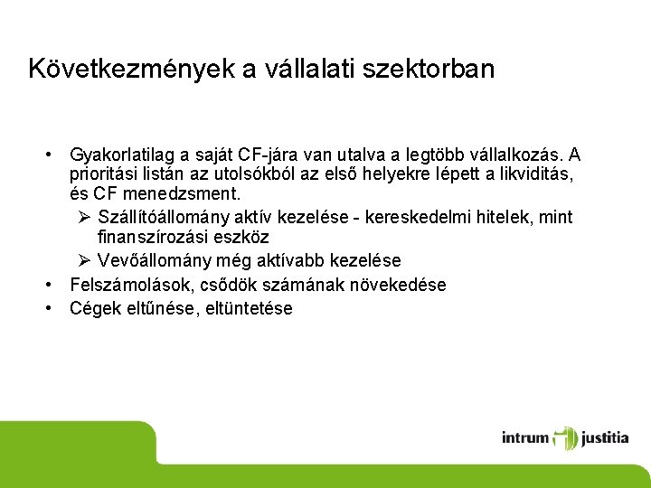 Következmények a vállalati szektorban • Gyakorlatilag a saját CF-jára van utalva a legtöbb vállalkozás.