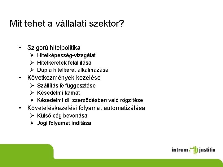 Mit tehet a vállalati szektor? • Szigorú hitelpolitika Ø Hitelképesség-vizsgálat Ø Hitelkeretek felállítása Ø