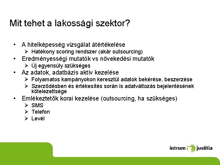 Mit tehet a lakossági szektor? • A hitelképesség vizsgálat átértékelése Ø Hatékony scoring rendszer