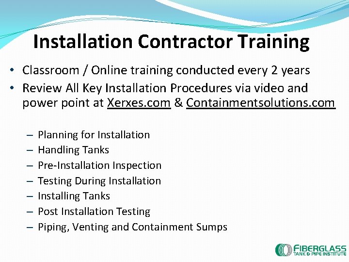 Installation Contractor Training • Classroom / Online training conducted every 2 years • Review